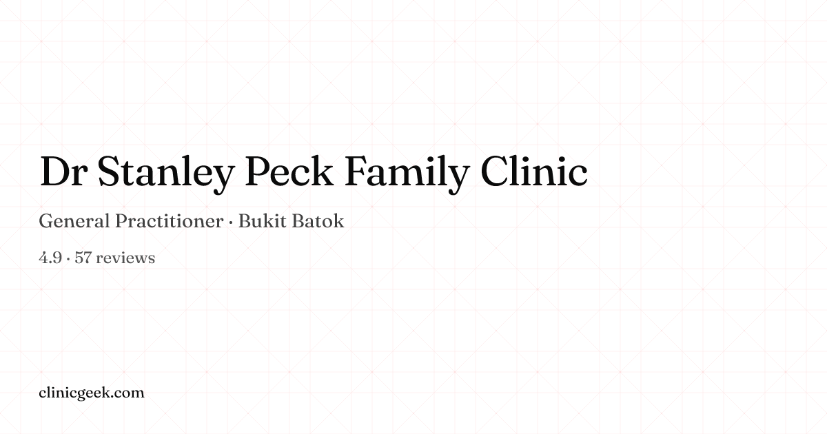 Dr Stanley Peck Family Clinic | General Practitioner in Bukit Batok ...