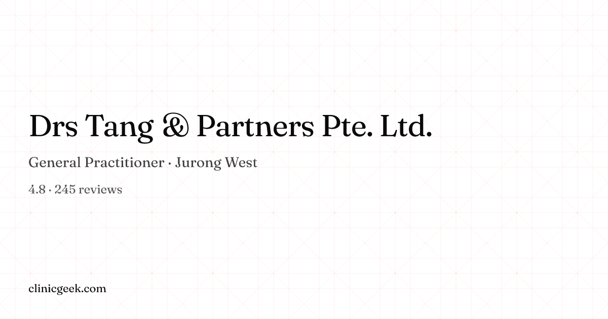 Drs Tang & Partners Pte. Ltd. | General Practitioner in Jurong West ...