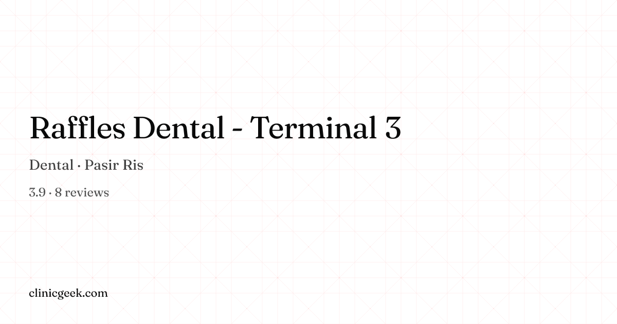 Raffles Dental - Terminal 3 | Dental in Pasir Ris, Singapore · ClinicGeek
