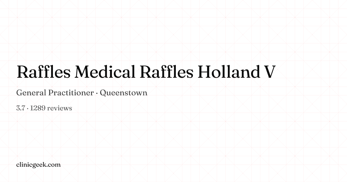 Raffles Medical Raffles Holland V | General Practitioner in Queenstown ...