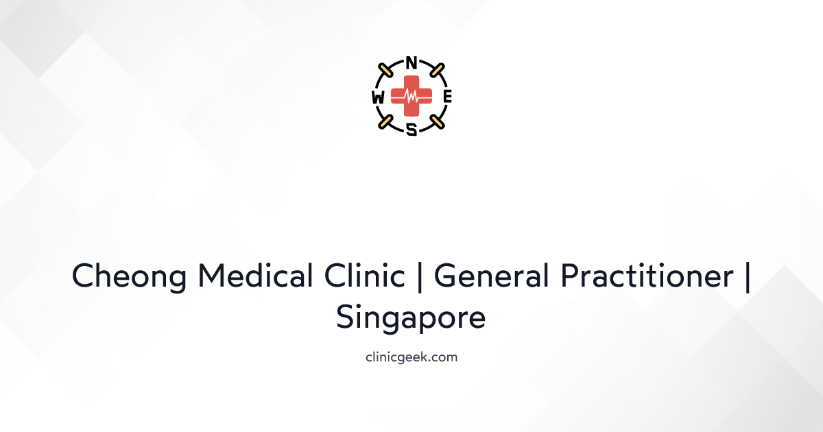 Cheong Medical Clinic General Practitioner Singapore · ClinicGeek